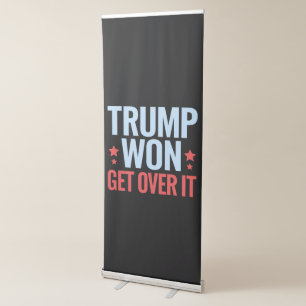 Donald Trump Won Get Over It 2024 Trump Won Retractable Banner