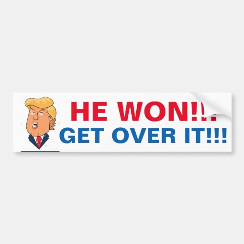 Donald Trump won so get over it Bumper Sticker