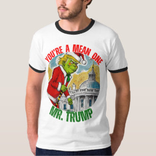 DONALD TRUMP - YOU’RE A MEAN ONE, MR. TRUMP T-Shirt