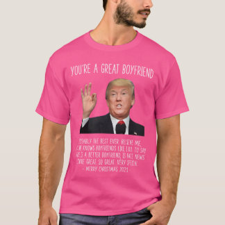 Donald Trump Youre A Boyfriend Merry Christmas 202 T-Shirt