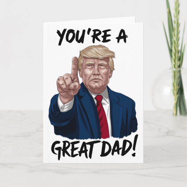 Donald Trump You're a Great Dad Father's Day  Card (Front)