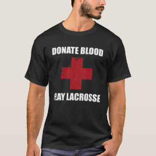 Donate Blood Play Lacrosse   Lacrosse Player T-Shirt