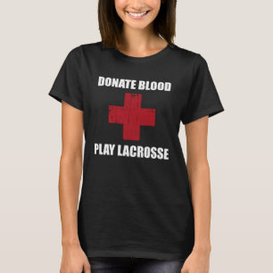 Donate Blood Play Lacrosse   Lacrosse Player T-Shirt