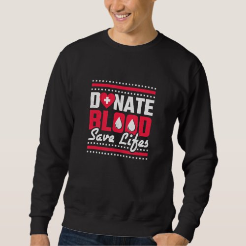 Donate Blood Save Lifes Blood Donor Sweatshirt