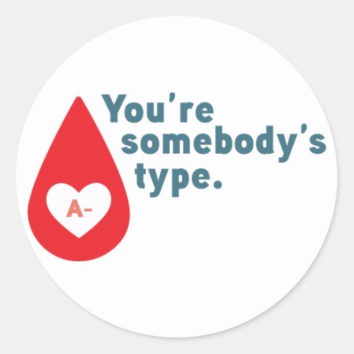 Donate Blood Type A Rh_ _ Youre somebodys type Classic Round Sticker