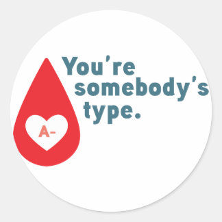 Donate Blood Type A Rh- - You're somebody's type Classic Round Sticker