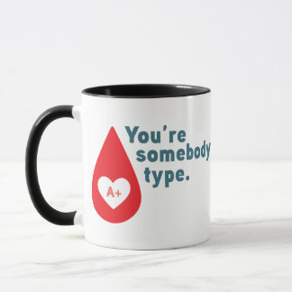 Donate Blood Type A Rh+ - You're somebody's type Mug