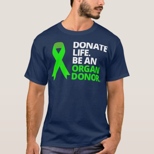 Donate Life Be An Organ Donor T  Awareness Green T_Shirt