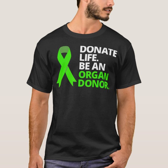 donate life be an organ donor T-Shirt (Front)