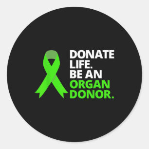 Donate Life Be An Organ Donor T Shirt Awareness Gr Classic Round Sticker