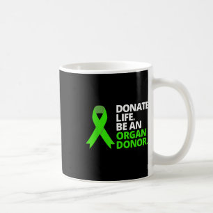 Donate Life Be An Organ Donor T Shirt Awareness Gr Coffee Mug