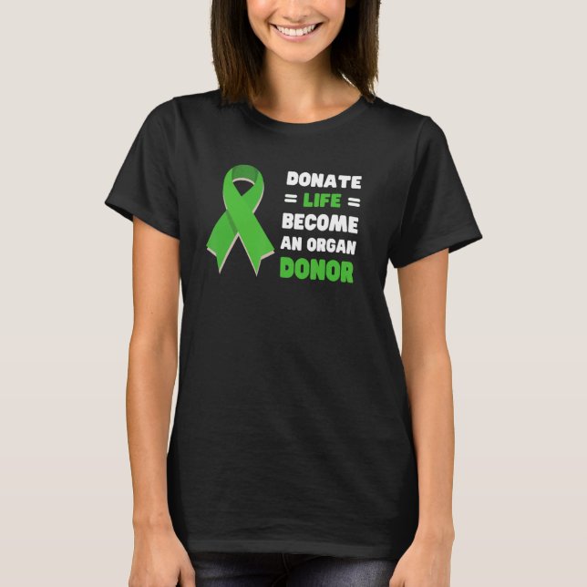 Donate Life Become An Organ Donor Donation Awarene T-Shirt (Front)
