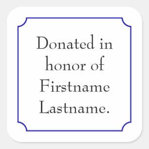 Donated In Honor of Template Square Sticker