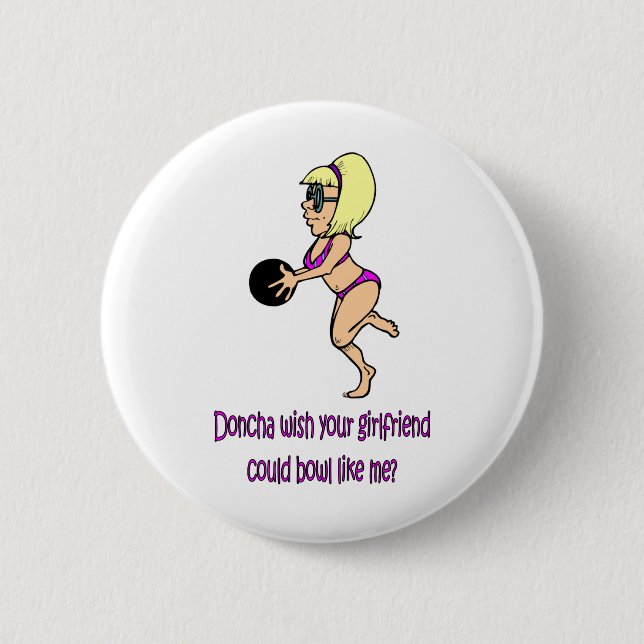 Doncha wish your girlfriend could bowl like me pinback button (Front)