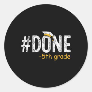 Done 5th Grade Graduation Gifts Fifth Grade 5th Gr Classic Round Sticker