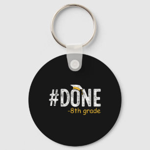 Done 8th Grade Graduation Gifts Eighth Grade 8th G Keychain