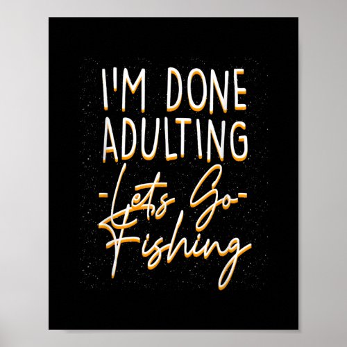 Done Adulting Lets Go Fishing Sarcastic Fish Poster