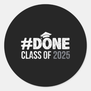 Done Cl Of 2025 - Senior 2025 Graduation 25 Gradua Classic Round Sticker