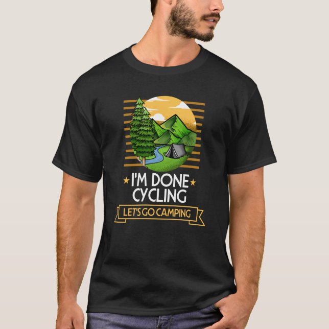 Done Cycling Lets Go Camping Biking Nature Biker T T-Shirt (Front)
