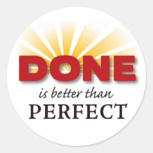 Done is Better than Perfect Classic Round Sticker