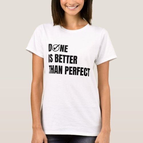 Done is better than perfect Female empowerment T_Shirt