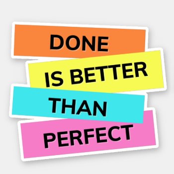 Done Is Better Than Perfect Made For Overthinkers  Sticker by Stickies at Zazzle