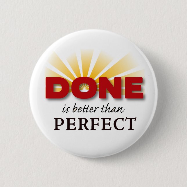 Done is Better than Perfect Pinback Button (Front)