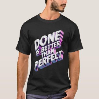 Done is better than perfect T-Shirt