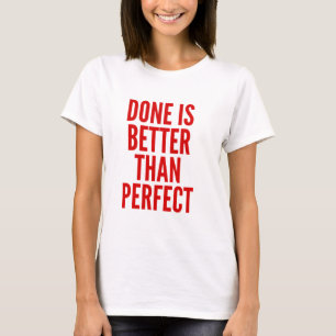 Done is Better than Perfect T-Shirt