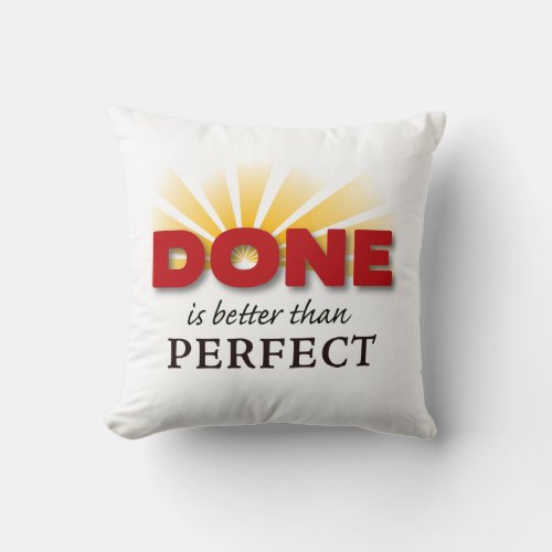 Done is Better than Perfect Throw Pillow