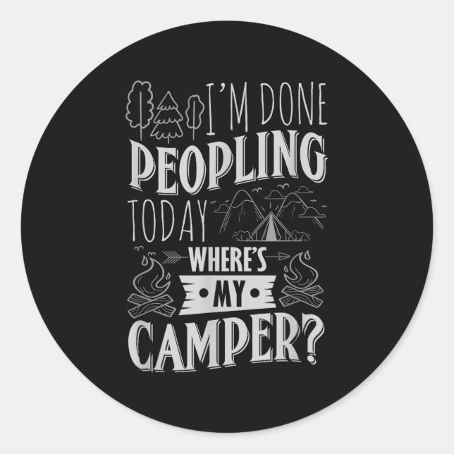 Done Peopling Today Wheres My Camper Funny Camping Classic Round Sticker (Front)