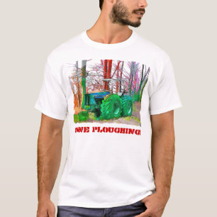 DONE PLOUGHING T-Shirt