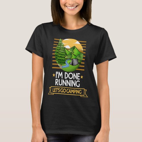 Done Running Lets Go Camping Runner Nature  Marath T_Shirt