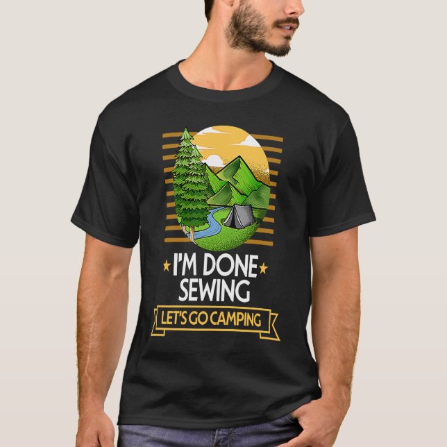 Done Sewing Lets Go Camping Quilting Nature Lover T-Shirt (Front)