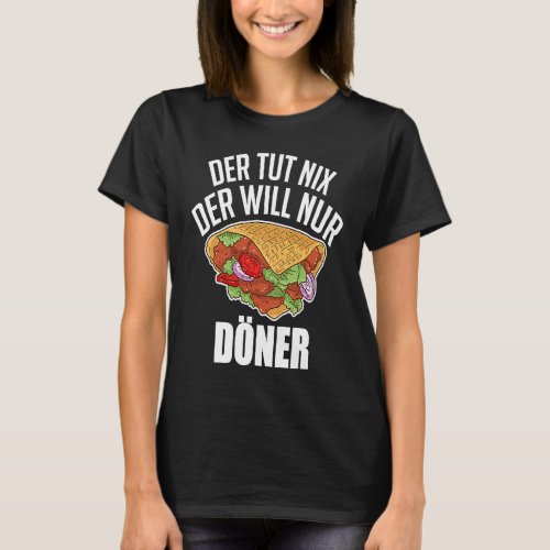 Doner Kebab Snack The Tut Nix Der Will Nur Doner S T_Shirt