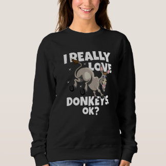 Donkey Farmer Donkey  Mule I Really Love Donkeys O Sweatshirt