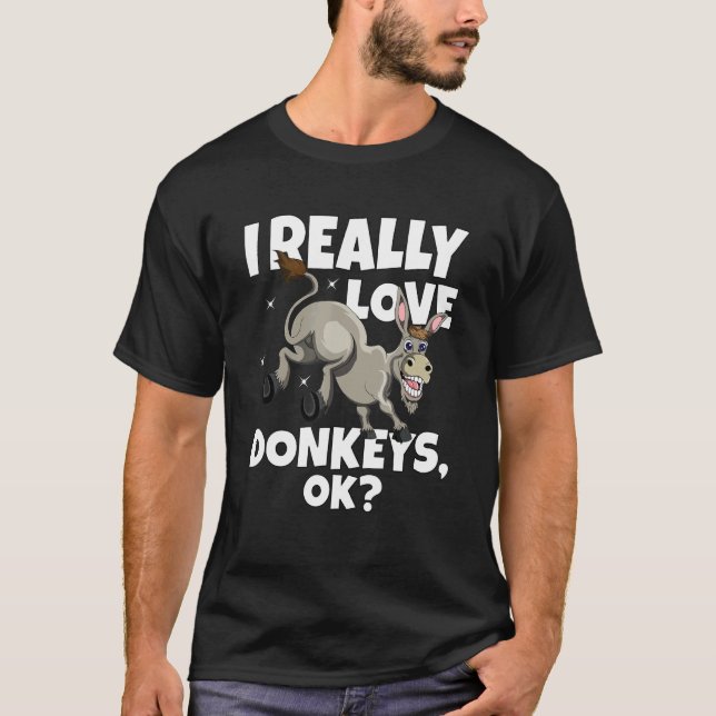 Donkey Farmer Donkey Mule I Really Love Donkeys Ok T-Shirt (Front)