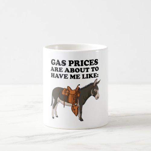 Donkey Gas Prices Are About To Have Funny Clothes Coffee Mug