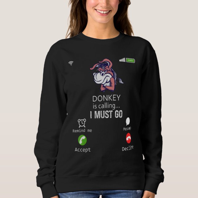 Donkey Is Calling I Must Go Animal  Sarcasm Sweatshirt (Front)