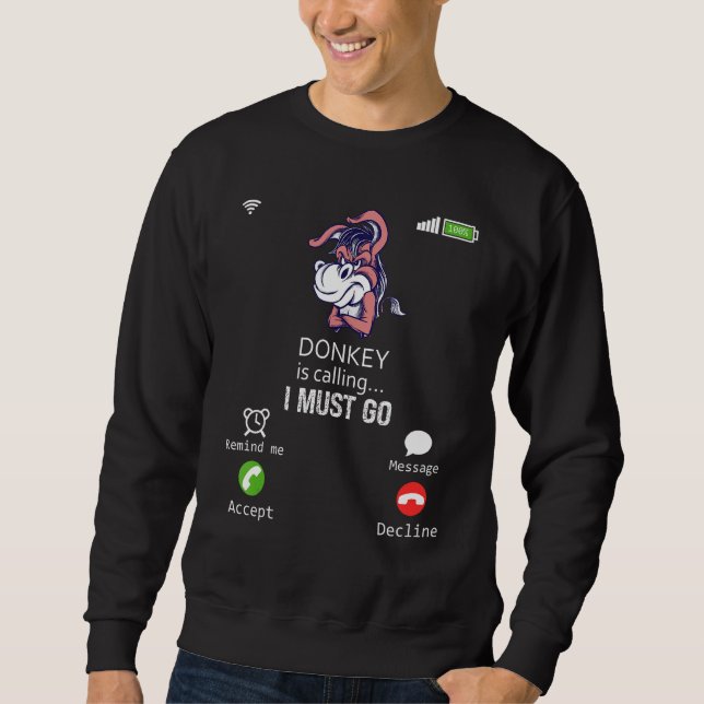 Donkey Is Calling I Must Go Animal  Sarcasm Sweatshirt (Front)
