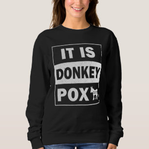 Donkey Pox The Disease Destroying America 1 Sweatshirt