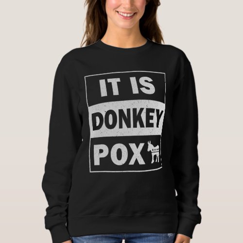 Donkey Pox The Disease Destroying America 1 Sweatshirt