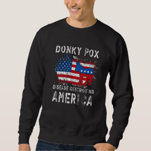 Donkey Pox The Disease Destroying America Democrat Sweatshirt