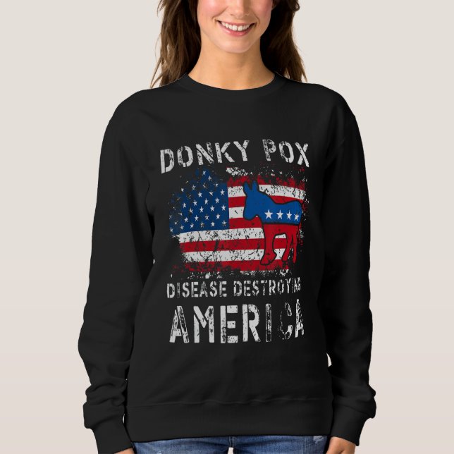 Donkey Pox The Disease Destroying America Democrat Sweatshirt (Front)