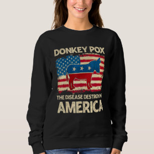 Donkey Pox The Disease Destroying America Donkeyp Sweatshirt