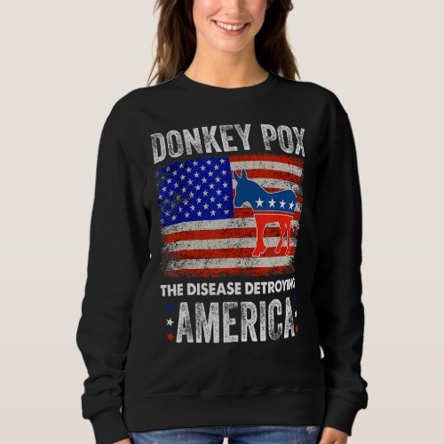 Donkey Pox The Disease Destroying America  Donkeyp Sweatshirt