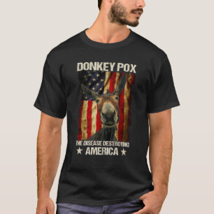 Donkey Pox The Disease Destroying America Donkeyp T-Shirt