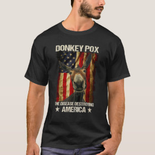 Donkey Pox The Disease Destroying America Donkeyp T-Shirt