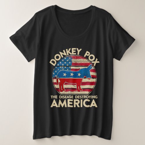 Donkey Pox The Disease Destroying America Funny Plus Size T_Shirt