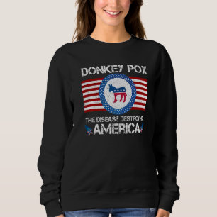 Donkey Pox The Disease Destroying America Sweatshirt